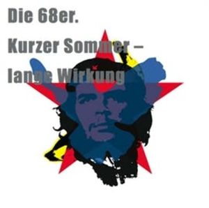 Die 68er. Kurzer Sommer - lange Wirkung (Das Hörbuch), Birge Tetzner