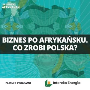 Dlaczego Polska nie wykorzystuje szansy w Afryce? | Program Afrykański odc. 10, Mateusz Grzeszczuk