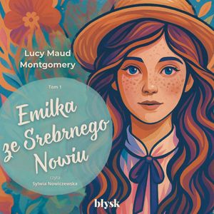 Emilka ze Srebrnego Nowiu. Tom 1, Lucy Maud Montgomery