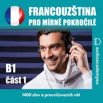 Francouzština pro mírně pokročilé B1 – část 01 audiobook, Audioacademyeu