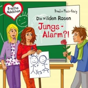 Freche Mädchen: Die Wilden Rosen: Jungs-Alarm?!, Bianka Minte-König