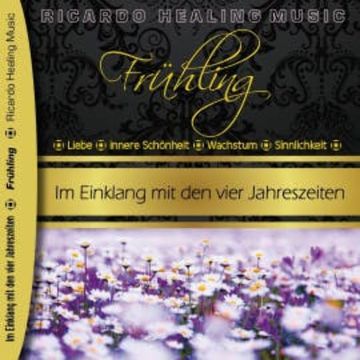 Frühling - Im Einklang mit den vier Jahreszeiten audiobook, Ricardo M