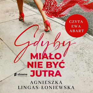 Gdyby miało nie być jutra, Agnieszka Lingas-Łoniewska