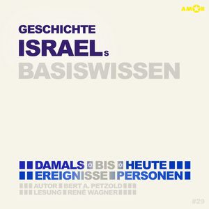 Geschichte Israels - Damals bis heute. Ereignisse, Personen, Zusammenhänge - Basiswissen (ungekürzt), Bert Alexander Petzold