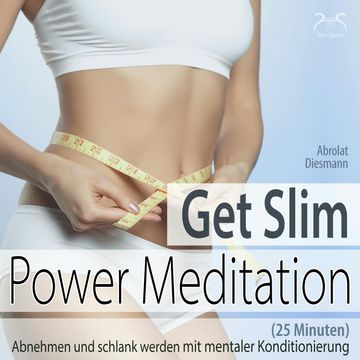 Get Slim Power Meditation: Abnehmen und schlank werden - mit mentaler Konditionierung (25 Minuten) audiobook, Franziska Diesmann, Torsten Abrolat