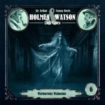 Holmes & Watson, Folge 6: Lost Cases: Warburtons Wahnsinn (ungekürzt) audiobook, Ascan von Bargen