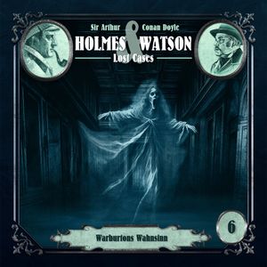 Holmes & Watson, Folge 6: Lost Cases: Warburtons Wahnsinn (ungekürzt), Ascan von Bargen