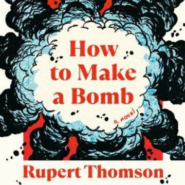How to Make a Bomb audiobook, Rupert Thomson