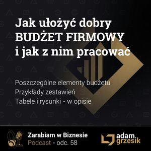 Jak ułożyć dobry budżet na cały rok i jak z nim pracować - odc. 58, Adam Grzesik