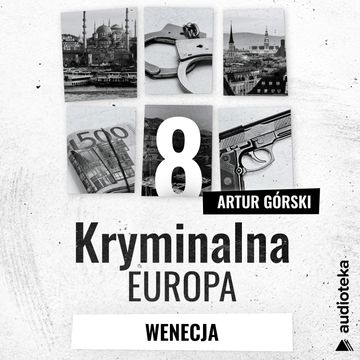 Kryminalna Europa. Odcinek 8. Wenecja audiobook, Artur Górski
