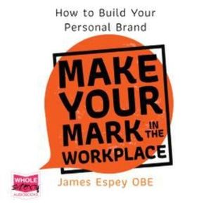 Make Your Mark in the Workplace, James Espey OBE