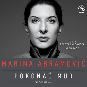 Marina Abramović. Pokonać mur. Wspomnienia audiobook, Marina Abramović