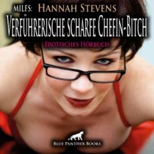MILFS: Verführerische scharfe Chefin-Bitch / Erotik Audio Story / Erotisches Hörbuch, Hannah Stevens
