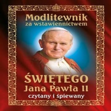 Modlitewnik za wstawiennictwem świętego Jana Pawła II czytany i śpiewany audiobook, Anonim