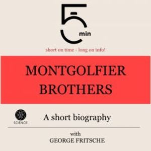 Montgolfier Brothers: A short biography, 5 Minutes