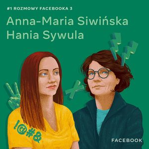 O wolności słowa i hejcie, nie tylko w internecie - Anna-Maria Siwińska i Hania Sywula, Facebook Polska
