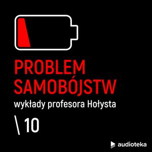 Wykłady profesora Hołysta: Problem samobójstw. Odcinek 10. Strategie zapobiegania samobójstwom, Brunon Hołyst
