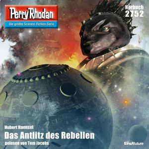 Perry Rhodan 2752: Das Antlitz des Rebellen, Hubert Haensel