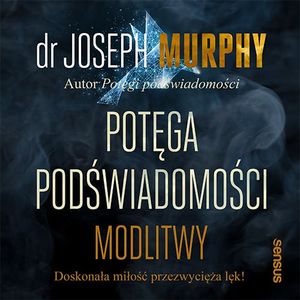 Potęga podświadomości. Modlitwy, Joseph Murphy
