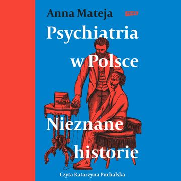 Psychiatria w Polsce. Nieznane historie audiobook, Anna Mateja