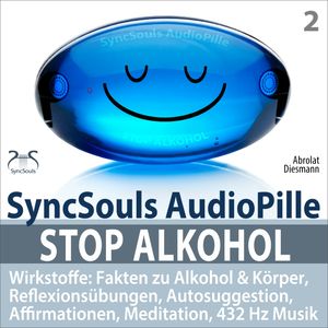 Stop Alkohol: Fakten zu Alkohol &amp; Körper, Reflexionsübungen, Autosuggestion, Affirmationen, Meditation, 432 Hz Musik, Franziska Diesmann, Torsten Abrolat