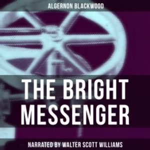 The Bright Messenger, Algernon Blackwood