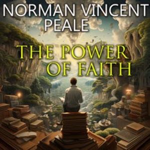 The Power of Faith, Norman Vincent Peale
