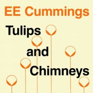 Tulips and Chimneys, E. E. Cummings