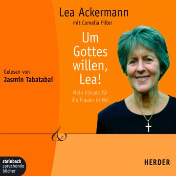Um Gottes willen, Lea! - Mein Einsatz für die Frauen in Not audiobook, Lea Ackermann