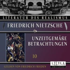Unzeitgemäße Betrachtungen 10, Friedrich Nietzsche