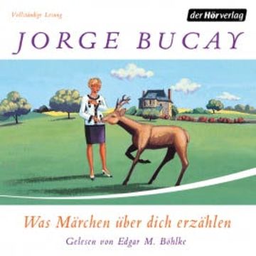 Was Märchen über dich erzählen audiobook, Jorge Bucay