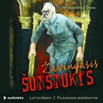 ŽAVINGASIS ŠUNSNUKIS. Lietuviškoji J. Pilsudskio biografija audiobook, Regimantas Dima