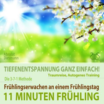11 Minuten Frühling: Frühlingserwachen - Tiefenentspannung, Traumreise, Autogenes Training audiobook, Franziska Diesmann, Torsten Abrolat