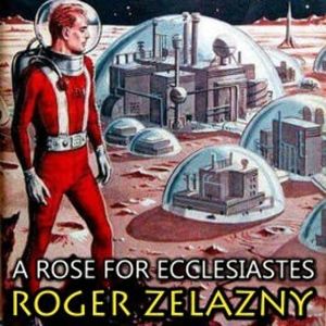 A Rose for Ecclesiastes, Roger Zelazny