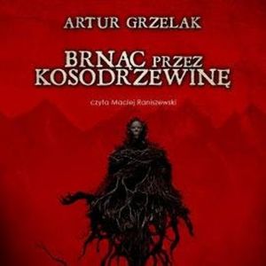 Brnąc przez kosodrzewinę, Artur Grzelak