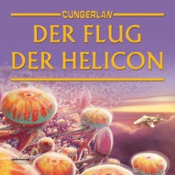 Cungerlan: Der Flug der Helicon audiobook, Frank-Michael Rost