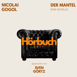 Der Mantel. Eine Novelle., Hörbuchzeit, Nikolai Gogol