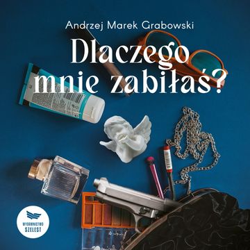 Dlaczego mnie zabiłaś? audiobook, Andrzej Marek Grabowski