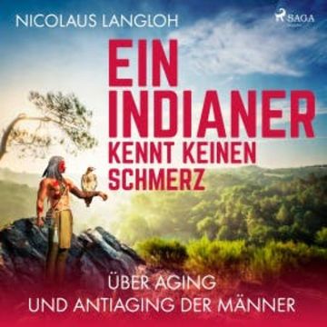 Ein Indianer kennt keinen Schmerz - Über Aging und Antiaging der Männer (Ungekürzt) audiobook, Nicolaus Langloh