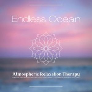 Endless Ocean - Atmospheric Relaxation Therapy, Calming Sounds Therapy