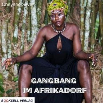 Gangbang im Afrikadorf (ungekürzt) audiobook, Cheyenne Silver