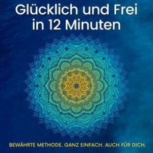 Glücklich und Frei in 12 Minuten, Sarah Jasmin Cartsburg