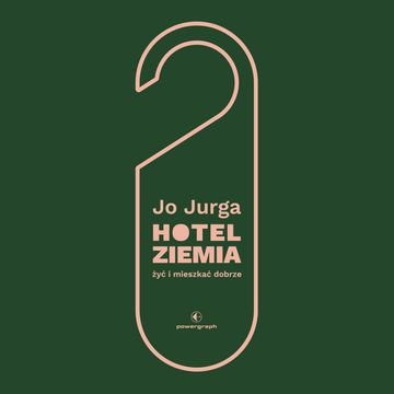 Hotel Ziemia. Żyć i mieszkać dobrze audiobook, Joanna Jurga