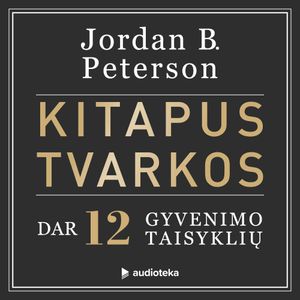 KITAPUS TVARKOS. Dar 12 taisyklių, Jordan B. Peterson