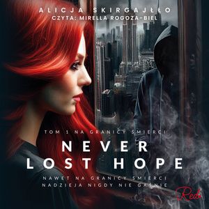 Na granicy śmierci. Never Lost Hope. Tom 1, Alicja Skirgajłło