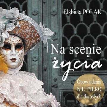 Na scenie życia. Opowiadania nie tylko dla dorosłych audiobook, Elżbieta Polak