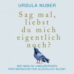 Sag mal, liebst du mich eigentlich noch?, Ursula Nuber