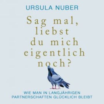 Sag mal, liebst du mich eigentlich noch? audiobook, Ursula Nuber