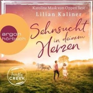 Sehnsucht in deinem Herzen - Firefly-Creek-Serie, Band 1 (Ungekürzt), Lilian Kaliner