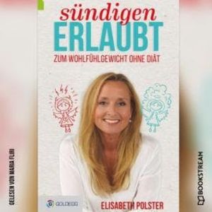 Sündigen erlaubt - Zum Wohlfühlgewicht ohne Diät (Ungekürzt), Elisabeth Polster